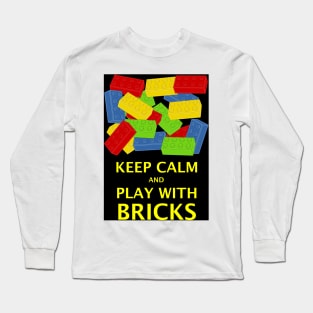 KEEP CALM AND PLAY WITH BRICKS Long Sleeve T-Shirt